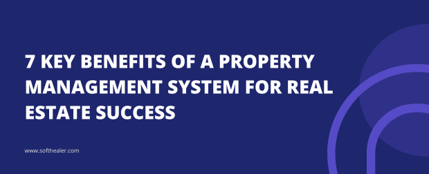 7 Key Benefits Of A Property Management System For Real Estate Success
