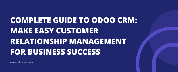 The Complete Guide to Odoo CRM for Business Success