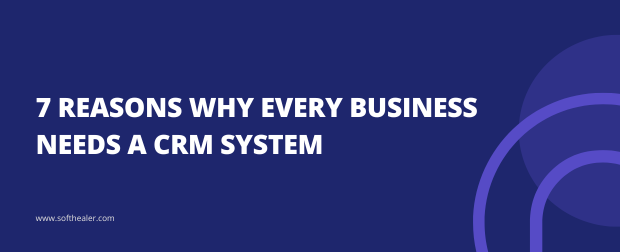 Why Every Business Needs a CRM: 7 Simple Reasons