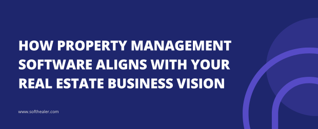 How Property Management Software Aligns With Your Real Estate Business Vision