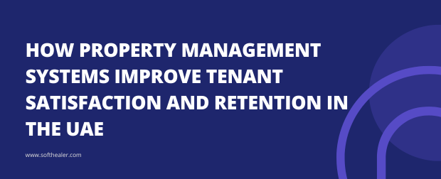 How Property Management Systems Improve Tenant Satisfaction And Retention In The UAE