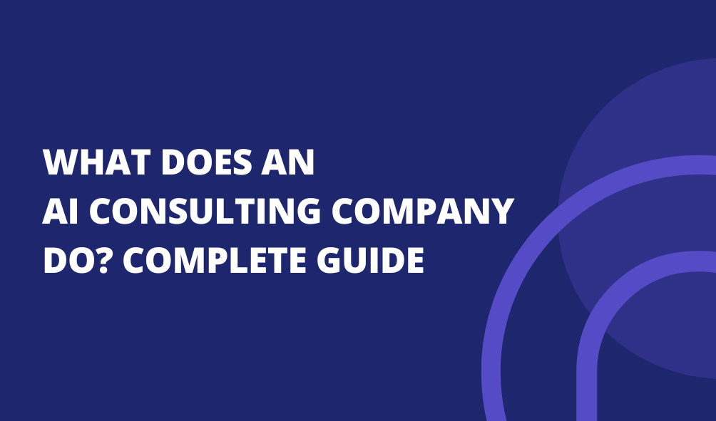 What Does an AI Consulting Company Do? Complete Guide