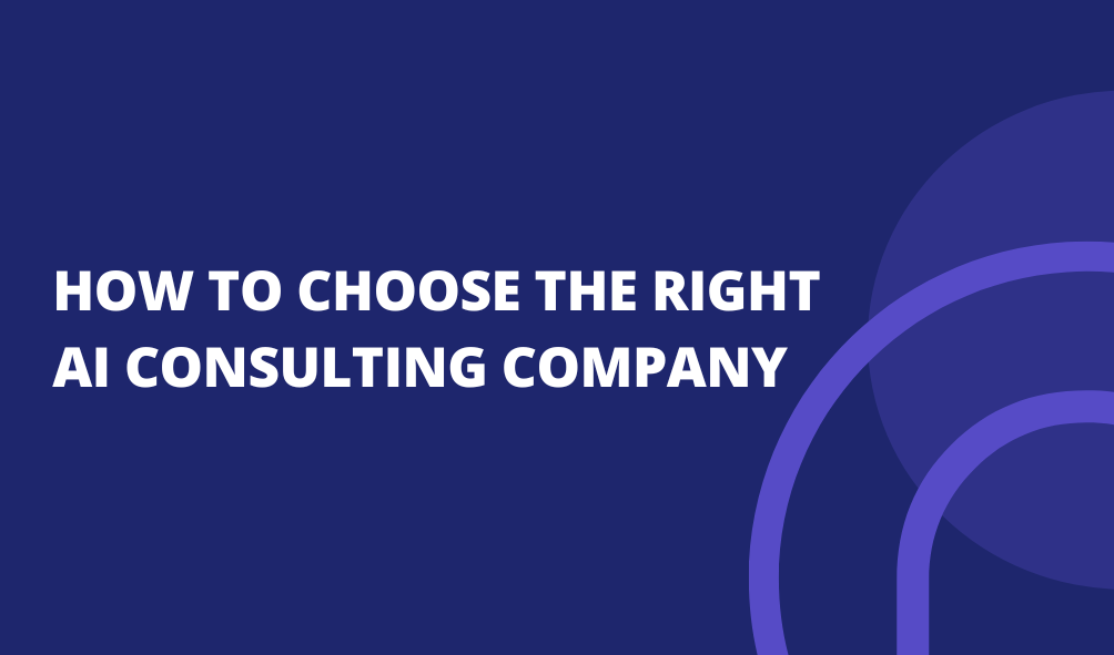 How to Choose the Right AI Consulting Company?