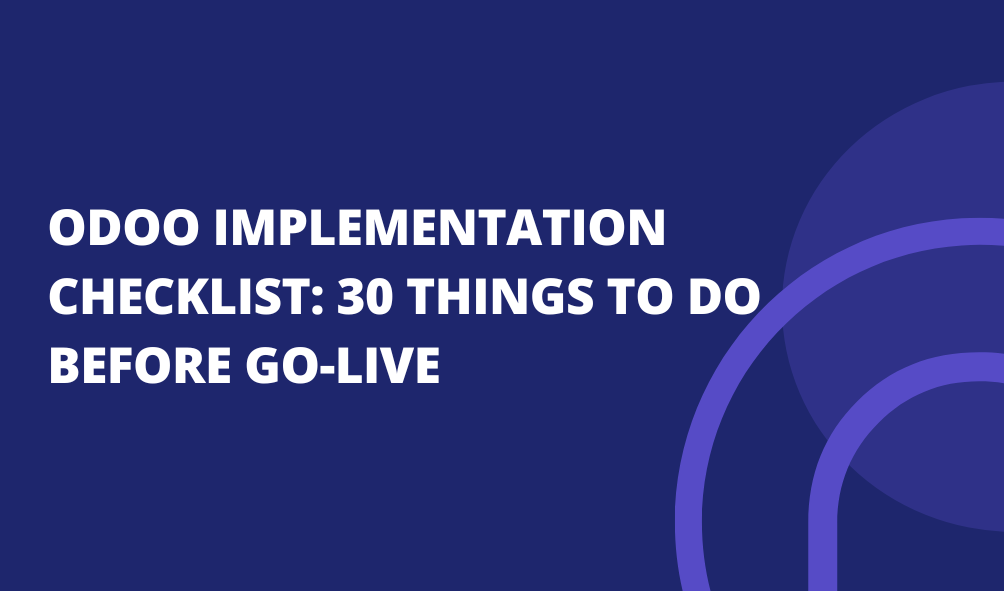 Odoo Implementation Checklist: 30 Things to Do Before Go-Live