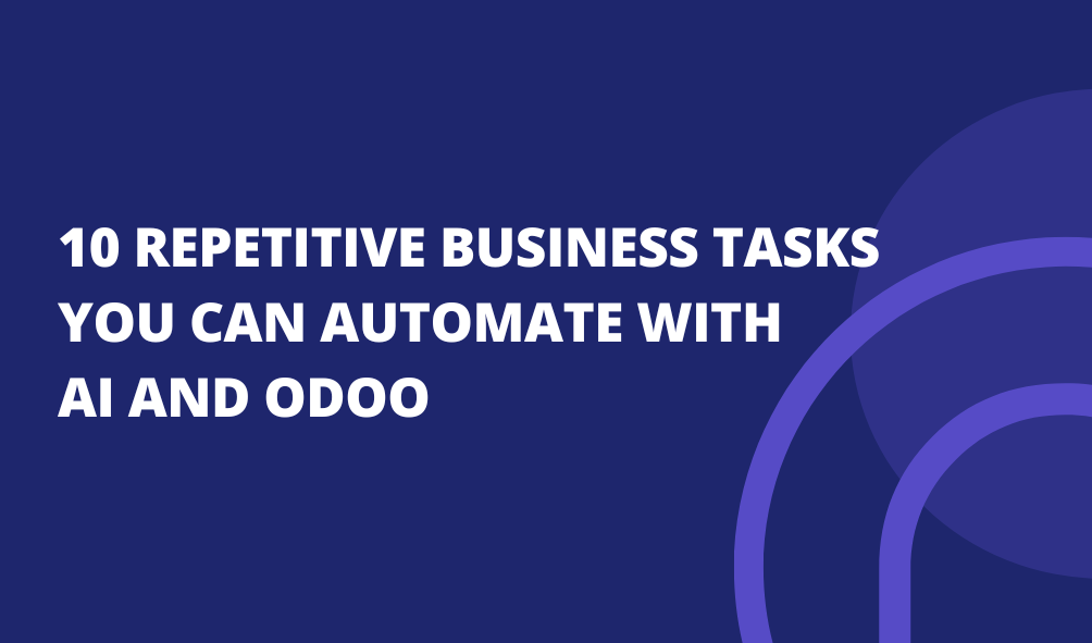 10 Repetitive Business Tasks You Can Automate with AI and Odoo