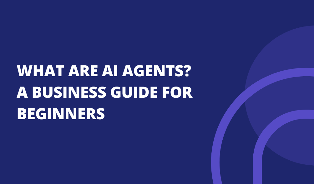 What Are AI Agents? A Business Guide for Beginners