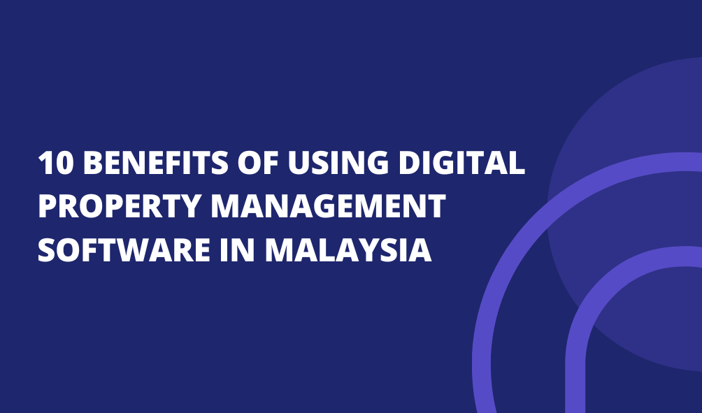 10 Benefits of Using Digital Property Management Software in Malaysia