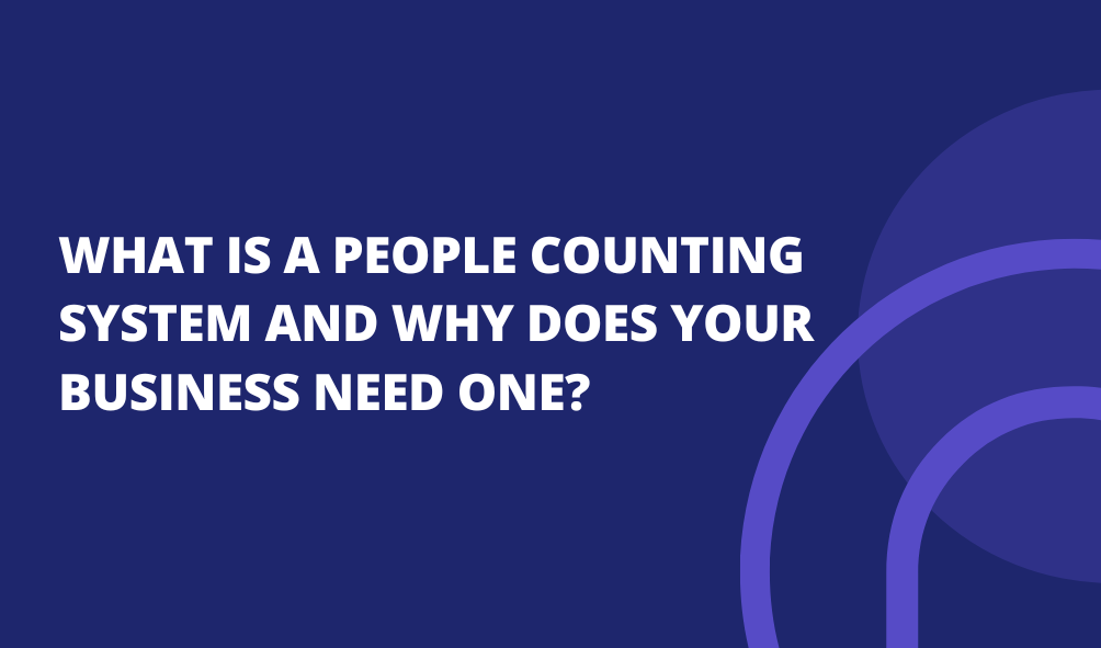 What Is a People Counting System and Why Does Your Business Need One?