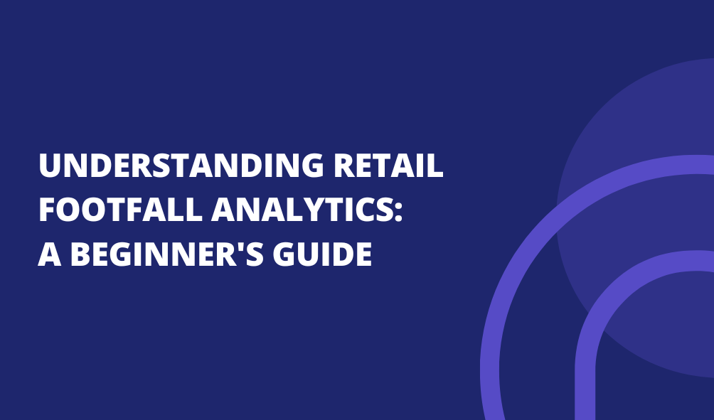 Understanding Retail Footfall Analytics: A Beginner's Guide