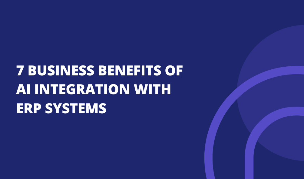 7 Business Benefits of AI Integration with ERP Systems