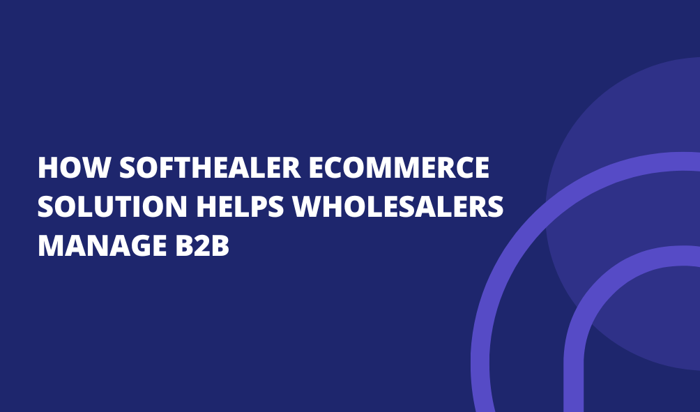 How Softhealer Ecommerce Solution Helps Wholesalers Manage B2B