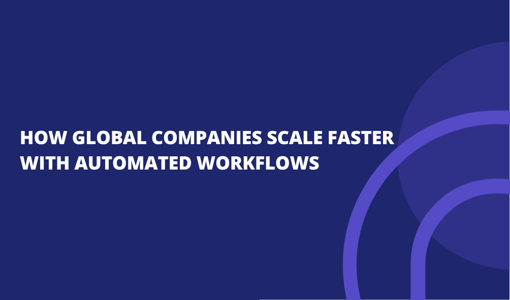 How Global Companies Scale Faster with Automated Workflows