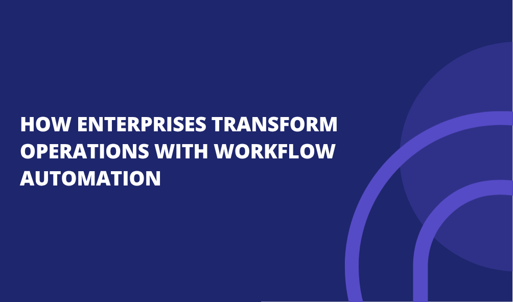 How Enterprises Transform Operations with Workflow Automation