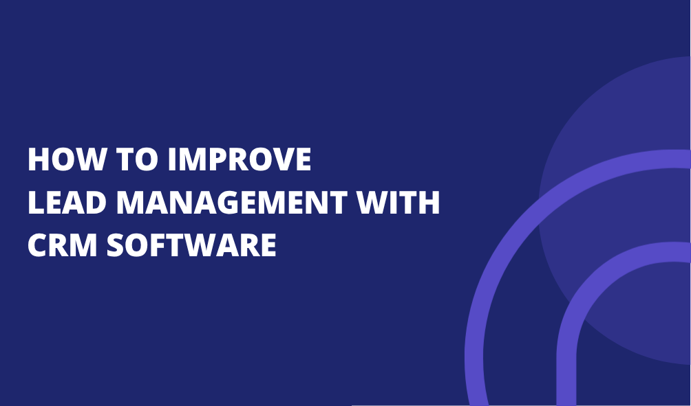 How to Improve Lead Management with CRM Software