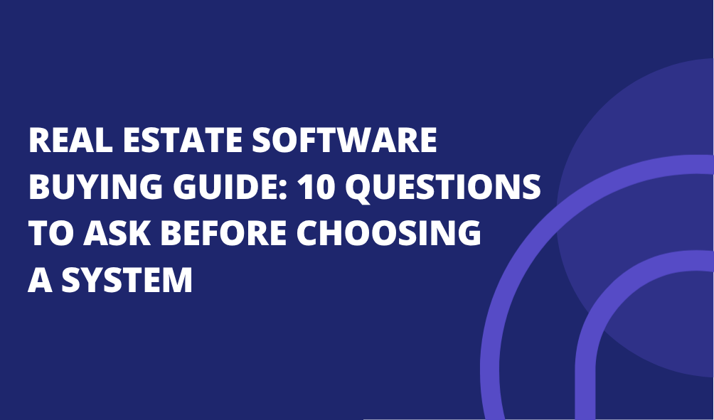 Real Estate Software Buying Guide: 10 Questions to Ask Before Choosing a System
