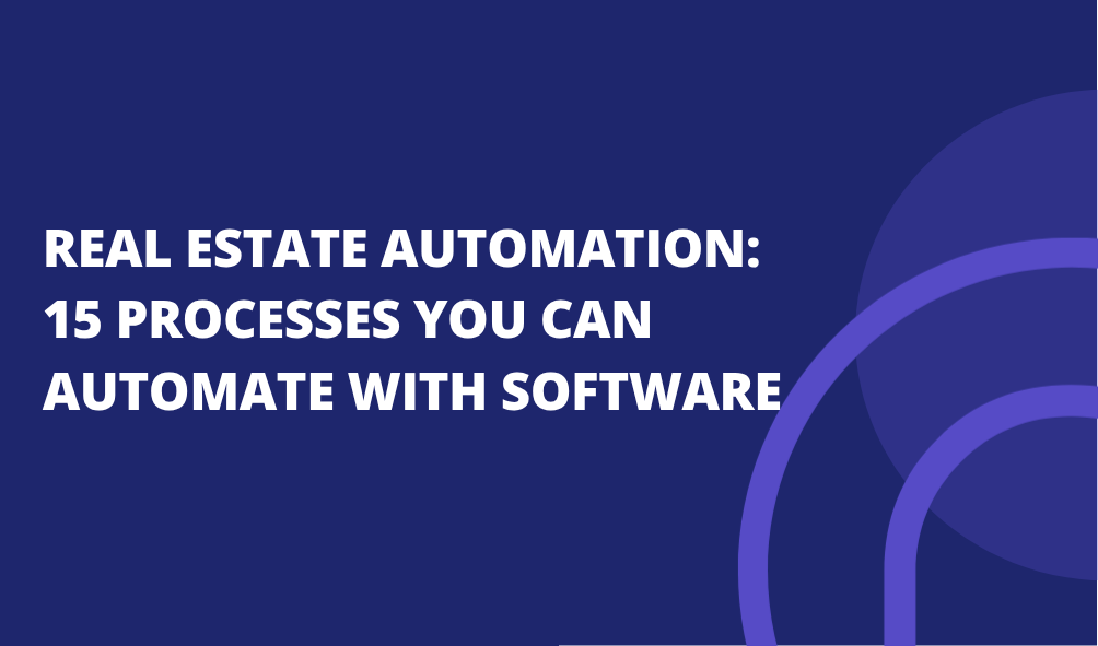 Real Estate Automation: 15 Processes You Can Automate With Software