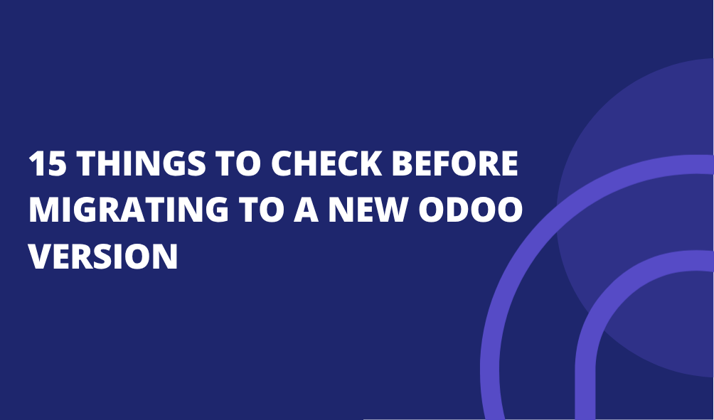 15 Things to Check Before Migrating to a New Odoo Version