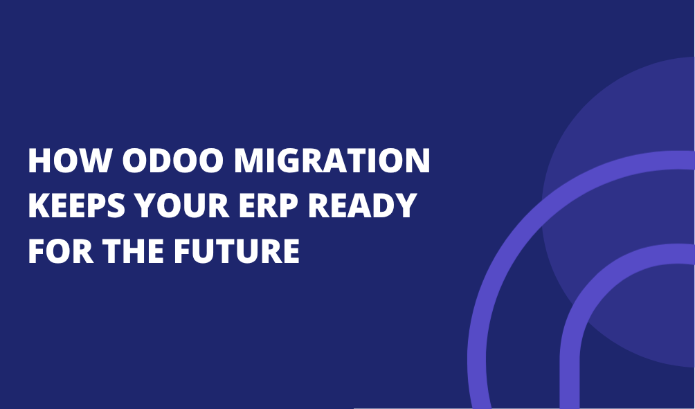 How Odoo Migration Keeps Your ERP Ready for the Future