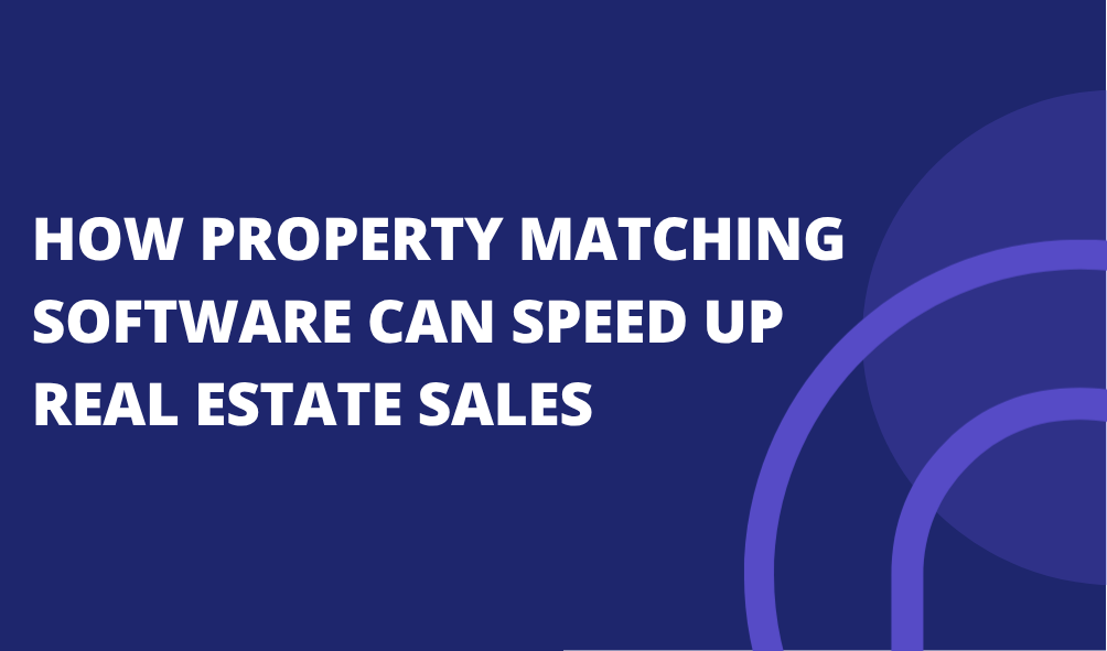 How Property Matching Software Can Speed Up Real Estate Sales